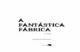 A FANTÁSTICA FÁBRICA - rakuten.livrariacultura.com.brrakuten.livrariacultura.com.br/imagem/capitulo/5171979.pdf · rações de chinelos que me precederam em Porto Alegre: era uma