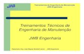 Treinamentos Técnicos de Engenharia de Manutenção JWB ... · Treinamentos de Engenharia de Manutenção JWB Engenharia Treinamentos Técnicos de Palestrante: Eng. José Wagner