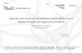 Opinião dos Policiais Brasileiros sobre Reformas e ...direitosp.fgv.br/.../anexos/pesquisa_opiniao_dos_policiais.pdf · Opinião dos Policiais Brasileiros sobre Reformas e Modernização