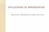 DIFICULDADES DE APRENDIZAGEM - Sites da Unipampaporteiras.s.unipampa.edu.br/.../08/DIFICULDADES-DE-APRENDIZAGEM-1.pdf · DIFICULDADES DE APRENDIZAGEM: DISLEXIA, DISGRAFIA E DISCALCULIA.