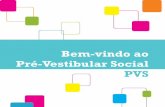Bem-vindo ao Pré-Vestibular Social PVS · conteúdos básicos das disciplinas e de informações relacionadas às provas ... da modalidade de ensino superior semi-presencial, atendendo,