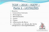 TCDF 2014 IGEPP Parte 1 - LICITAÇÕES · 3 –Modalidades 4 –Fases 5 –Tipos 6 ... membro da Comissão Permanente de Licitação e proprietário de firma participante de certames
