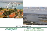 RA XVI LAGO SUL - codeplan.df.gov.br · extremidade sul, pelo balão do Aeroporto, pois ainda não havia nenhuma ponte cruzando o lago Paranoá. • 1959: novas casas foram erguidas