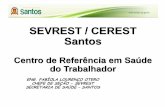 SEVREST / CEREST Santos - fundacentro.gov.br · SUS, nas ações de prevenção, promoção, diagnóstico, tratamento, reabilitação e vigilância em saúde dos trabalhadores. ...