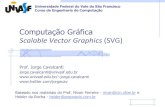 Computação Gráfica Scalable Vector Graphics (SVG)jorge.cavalcanti/comput_graf06_SVG.pdf · Scalable Vector Graphics (SVG) •Gráficos de Rasterização vs. Gráficos Vetoriais