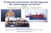 “O Desenvolvimento da Navegação de Cabotagem no Brasil”web.antaq.gov.br/Portal/pdf/Palestras/FIESP_jun_2011_ANTAQ-Wagner.pdf · Na ordenação do transporte aquático, a lei