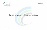 Modelagem Geoquímica - conteudo.pucrs.brconteudo.pucrs.br/wp-content/uploads/2017/09/cepac_apresentacoes... · • Cinética de reações • Adsorção/desorção em superfícies