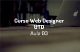 UTD Curso Web Designer Aula 03 - neotecnow.com · informação que deva ser apresentada em lógica. linhas e colunas, de ... [value]*: Alinhamento horizontal; valign ... [numero]: