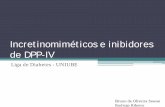 Incretinomiméticos e inibidores de DPP-IV · Análogos do GLP-1 resistentes à DPP-IV Inibidores do DPP -IV . Incretinomiméticos . ... • Anticorpos anti-liraglutide ocorre em
