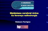 Eu favoreço radiocirurgia - V Congresso …congressoneurooncologia.com.br/wp-content/uploads/2017/...Conclusões • Eu favoreço radiocirurgia para lesão única até 3 cm porque: