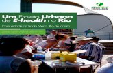 Um Projeto Urbano de E-health no Rio · comunidades urbanas desassistidas. De acordo com o estudo, o monitoramento regular de indicadores básicos de saúde em pacientes idosos, assim