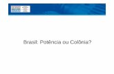 Brasil: Potência ou Colônia? · 2011-07-07 · Participação No Faturamento Exportações Importações Participação No Faturamento 57,3% 61,1% 60,9% 47,1% 40,2% 43,7% 48,3%