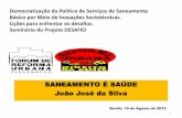 SANEAMENTO É SAÚDE João José da Silva - desafioglobal.orgdesafioglobal.org/General PDFs /da Silva.pdf · Sensibilizar a sociedade civil e o Poder Público sobre a importância