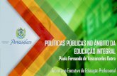 POLÍTICAS PÚBLICAS NO ÂMBITO DA EDUCAÇÃO INTEGRALsieibrasil.com.br/2016/material-para-download/PauloDutra-SEEP.pdf · Educação Interdimensional para uma Formação Integral