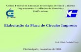 Elaboração da Placa de Circuito Impressoprofessorpetry.com.br/.../Retificadores/2008_2/Aula_44.pdf · Florianópolis, novembro de 2008. Prof. Clóvis Antônio Petry. Centro Federal
