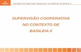 Supervisão Cooperativa no contexto de Basileia II · Representatividade no Sistema Financeiro Supervisão Cooperativa no contexto de Basileia II Composição do Sistema Financeiro