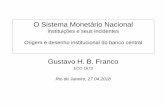 O Sistema Monetário Nacional - gustavofranco.com.br 6 BC antecedentes 2017... · (1941) Paraguai (1944-52) Rep Dominicana (1947) Cuba (1949) ... mil contos) por conta da dívida