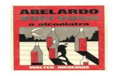 Abelardo, o Alcólatra - Walter Medeiros (livro) · vida de tantos sofrimentos – ressacas morais, desencantos, perda de autoestima, enfim, cada vez mais sendo dominado pelo álcool.