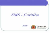 SMS -Curitiba SMS - Curitiba 2010 - Saúde Pública I ... · Ferramenta importante para a Informação em tempo real, ... reabilitação, alimentação e nutrição, assistência