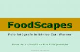 Apresentação do PowerPoint - turmadod.com · FoodScapes. Curso Livre - Direção de Arte & Diagramação. Prof. Elcio Sartori – 2008 / 2009 / 2010. FoodScapes. O fotógrafo britânico