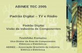ABINEE TEC 2005 Padrão Digital – TV e Rádio · 1 ABINEE TEC 2005 Padrão Digital – TV e Rádio Padrão Digital Visão da Indústria de Componentes Toshihiko Komatsu Vice-Diretor
