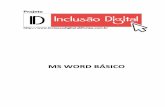 MS WORD BÁSICO - projetoinclusaodigital.com.br · Projeto Inclusão Digital - MS Word básico _____ Projeto Inclusão Digital -utilize sem moderação 2 http ... A Tela do Word ...