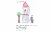 HOSPITAL DA CRIANÇA DE BRASÍLIA DESENHOS · Todos os desenhos foram realizados por crianças atendidas no ambulatório do Hospital da Criança de Brasília de Janeiro à maio de