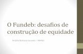 O Fundeb: desafios de construção de equidade - camara.leg.br · •FONTE: FINBRA e SIOPE –POLENA (2017). 8,3% 20,6% 23,6% 18,5% ... CONAE 2014 –Documento Final •Redefinir