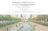 Projeto urbanístico: o rio Cheonggyecheon · com um impacto gigantesco sobre a identidade da velha cidade que se ... •  ...
