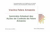 Vacina Febre Amarela - sgc.goias.gov.br · Vacina Febre Amarela Tânia Cristina Barboza Seminário Estadual das Ações de Controle da Febre Amarela 20 de março de 2012 Superintendência
