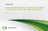 ALBIOMA - Home — Siamig · 2016-12-02 · Cogeração a bagaço de cana/carvão 2004-2011 Expansão da biomassa / entrada na eólica e fotovoltaica 2012 em ... De toneladas de bagaço