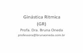 Ginástica Ritmica (GR) - Bruna Oneda · movimento humano e do ritmo corporal, além de explorar as direções e planos em todas as suas possibilidades, queconstituem ... com apoio