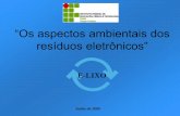 “Os aspectos ambientais dos resíduos eletrônicos” · eletroeletrônicos os de seus componentes, ... águas, todo o ecossistema daquele local será contaminado, ... Slide 1 Author: