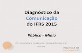 Diagnóstico da Comunicação do IFRS 2015 · Assessoria de imprensa ... acessos e de ordem operacional Todas Sobre expansão e parcerias da instituição Institucionais ... Slide
