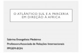 O ATLÂNTICO SULE A PARCERIA EM DIREÇÃOÀ AFRICA · • Contribuir para a estabilidade regional. ... • Sistemade Tráfego de Navios Mercantes. ... realizadas por embarcações