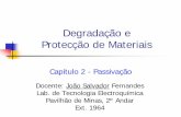 Degradação e Protecção de Materiais2009).pdf · João Salvador – IST 2009 2 Tipos de Passivação Passivação por Corrente Exterior E p ⇒potencial de passivação i p ⇒densidade