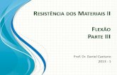 RESISTÊNCIA DOS MATERIAIS II - caetano.eng.br RESISTÊNCIA DOS MATERIAIS II Prof. Dr. Daniel Caetano 2013 - 1 FLEXÃO PARTE III