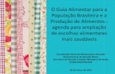 O Guia Alimentar para a População Brasileira e a Produção ... · Princípio: Guias Alimentares ampliam a autonomia nas escolhas alimentares • Fortalecimento das pessoas, famílias