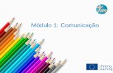 Módulo 1: Comunicação - TIMtimproject.eu/docs/pt/TIMproject_I_pt.pdf · • Um processo de duas vias para alcançar o entendimento mútuo, onde os participantes não têm apenas