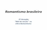 Ultra-Romantismobrendda.pbworks.com/w/file/fetch/64726434/ROMANTISMO - SEGUNDA... · II – Características: Trata-se de um poeta de transição, com traços indicativos do mal-do-século