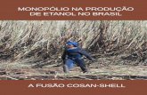 MONOPÓLIO NA PRODUÇÃO DE ETANOL NO BRASIL · 3 Expediente Monopólio da Produção de Etanol no Brasil: A fusão Cosan-Shell Pesquisa e Texto Carlos Vinicius Xavier, Fábio T.