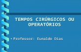 Tempos cirúrgicos ou operatórios · PPT file · Web view2014-01-29 · Professor: Eunaldo Dias TEMPOS CIRÚRGICOS OU OPERATÓRIOS Tempos cirúrgicos ou operatórios São os procedimentos