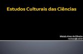 Moisés Alves de Oliveira moises@uel · Revisão das principais direções assumidas pelo campo dos Estudos Culturais da Ciência. Análises da produção discursiva da ciência e