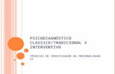 [PPT]TÉCNICAS DE INVESTIGAÇÃO DA … · Web viewPSICODIAGNÓSTICO CLASSICO/TRADICIONAL X INTERVENTIVO TÉCNICAS DE INVESTIGAÇÃO DA PERSONALIDADE II Em Psicologia Clínica, o