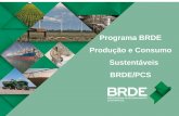 Programa BRDE Produção e Consumo Sustentáveis BRDE/PCS · aproveitamento de biomassa e PCHs. O Programa ABC é de apoio às ... 368.686,32 16 2015 30.257.557,67 ... que não utilizarem