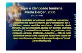 Corpo e identidade feminina Mirela Berger, 2006. · Mirela Berger, 2006. ... •Para a ideologia do culto ao corpo, não hPara a ideologia do culto ao corpo, não hPara a ideologia