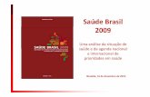 Saúde Brasil 2009 - redeblh.fiocruz.br · saúde – Vigitel, VIVA, PENSE, Suplemento de Saúde da PNAD 2008, t t analítica nas equipes técnicas do MS Constitui fonte de ampla