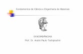 DISCORDÂNCIAS Prof. Dr. André Paulo Tschiptschin · Energia de uma discordância. Geometria dos campos de tensão e deformação em torno de discordâncias. Movimentação de discordâncias.