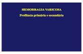 HEMORRAGIA VARICOSA ProfilaxiaProfilaxia primária primária ...doencasdofigado.com.br/TRATAMENTO DA HEMORRAGIA VARICOSA DE ESOFAGO... · prevenção da recorrência da HDA. INDICAÇÃO