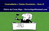 Flávio da Costa Higa flaviochiga@hotmail · cumprimento de sentença ou no processo de execução; IV –em outros ... As características do modelo brasileiro Tutela de Urgência